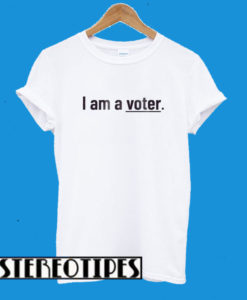 I Am A Voter T-Shirt