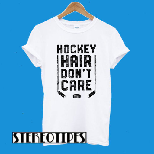 Hockey Hair Don’t Care T-Shirt