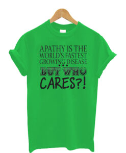 Apathy-is-the-worlds-fastes t shirt