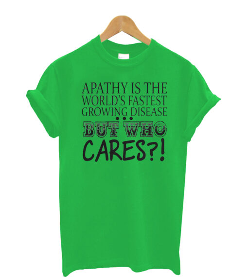 Apathy-is-the-worlds-fastes t shirt