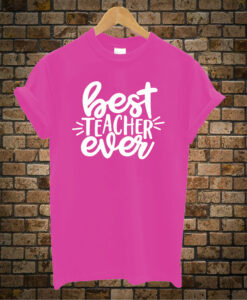 Best Teacher Ever t shirt