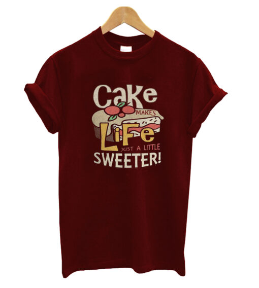 Cake-Makes-Life-Just-A-Litt sweeter t shirt