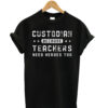 Custodian-because-teacher-t shirt