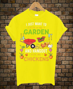 I-Just-Want-To-Work-In-My-Garden chickens t shirt