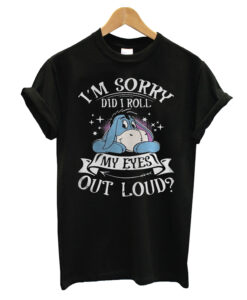 I'm Sorry Did My Eyes Roll Out Loud Classic T-shirt