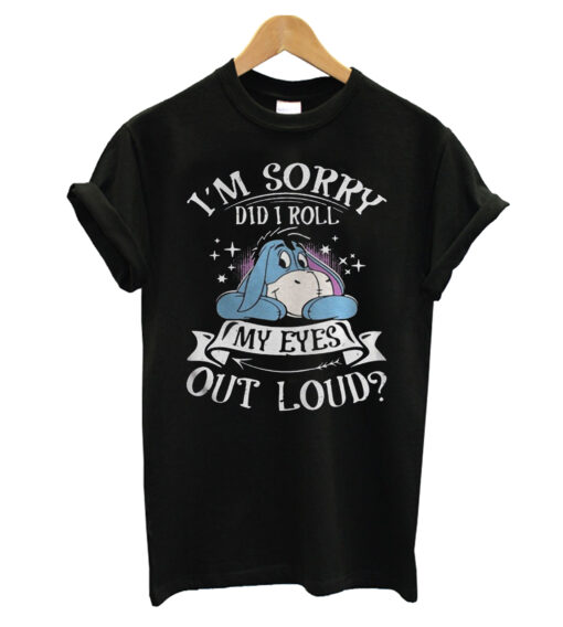 I'm Sorry Did My Eyes Roll Out Loud Classic T-shirt