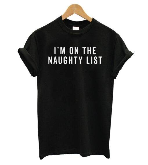 I'm on the Naughty List T-Shirt