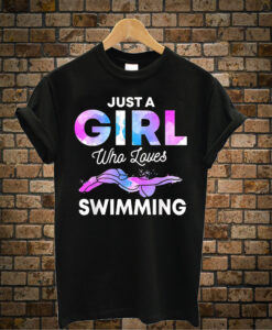 Just A Girl Who Loves Swimming Swim Swimmer Gift Swimming T-Shirt
