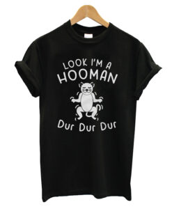 Look I'm A Hooman Dur Dur Dur Feline T-Shirt