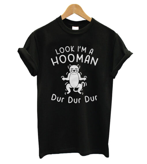 Look I'm A Hooman Dur Dur Dur Feline T-Shirt