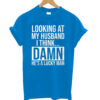Looking At My Husband - women t-shirt
