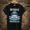 Oxygen-Is-Overrated-Swimmin t shirt