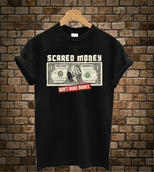 Scared Money Do Not Make Money T-Shirt