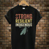 Strong-Resilient-Indigenous t shirt