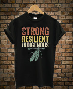 Strong-Resilient-Indigenous t shirt