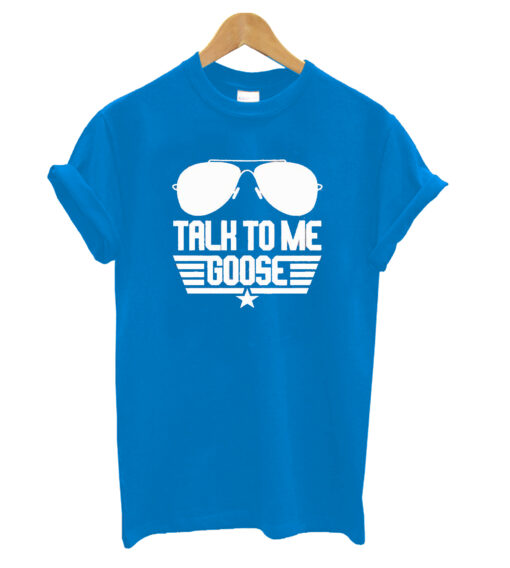 Talk To Me Goose Shirt Goose T-Shirt