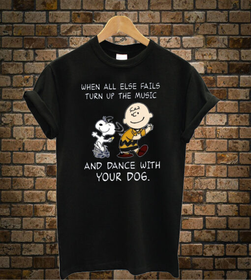 When All Else Fails Turn Up The Music And Dance With Your Dogs Classic T-shirt