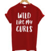 Wild Like My Curls Curly Haired Funny T-Shirt