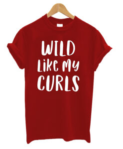 Wild Like My Curls Curly Haired Funny T-Shirt