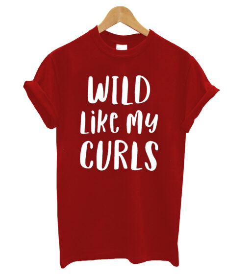 Wild Like My Curls Curly Haired Funny T-Shirt