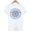Always Know Which Way is North T Shirt