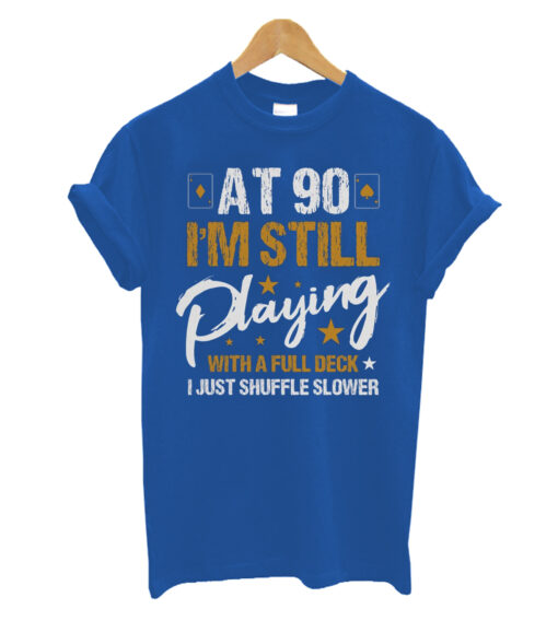 At 90 I'm Still Playing With A Full House Deck Cards Poker 90th Birthday Heart Diamond Club Spade Gamble Fold Deal Unisex T-Shirt