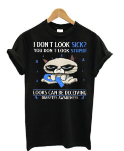 Cat I Don't Look Sick You Don't Look Stupid Diabetes Awareness Black T-Shirt