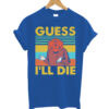 Guess-I'll-Die-D&D-Unisex-T shirt