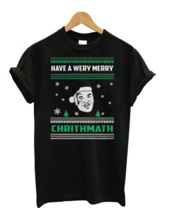 Have-a-Very-Merry-Chrithmat T shirt