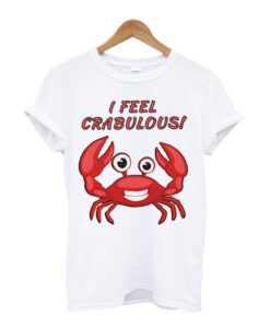 I Feel Crabulous Funny Crab t shirt