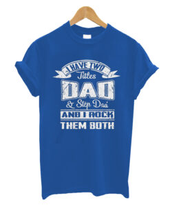 I Have Two Title DAD & STEP DAD Men's T-Shirt