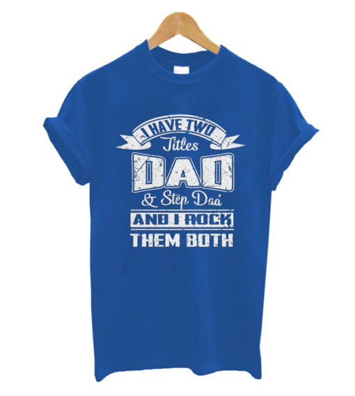 I Have Two Title DAD & STEP DAD Men's T-Shirt