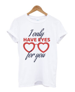 I Only Have Eyes For You Unisex T-shirt