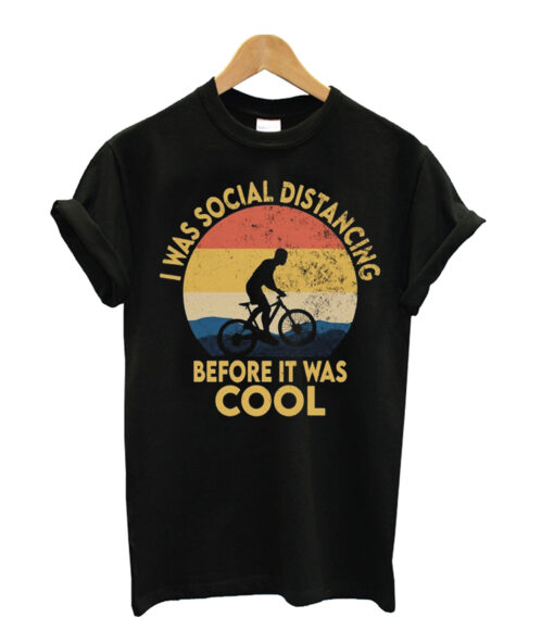I Was Social Distancing Before It Was Cool t shirt