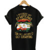 I just need to go camping T shirt