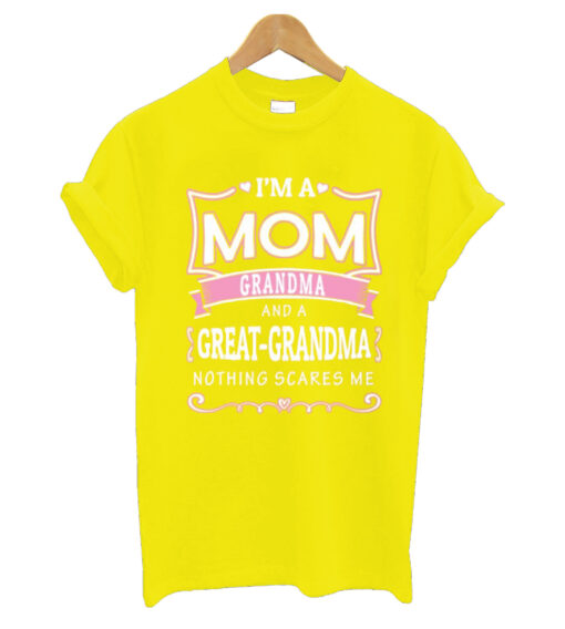 I'm A Mom Grandma And A Great-grandma Nothing Scares Me T Shirt