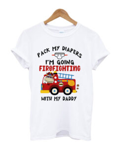 I'm Going Firefighting With My Daddy t shirt