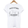 I'm In A Stable Relationship T Shirt