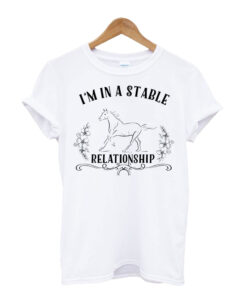 I'm In A Stable Relationship T Shirt