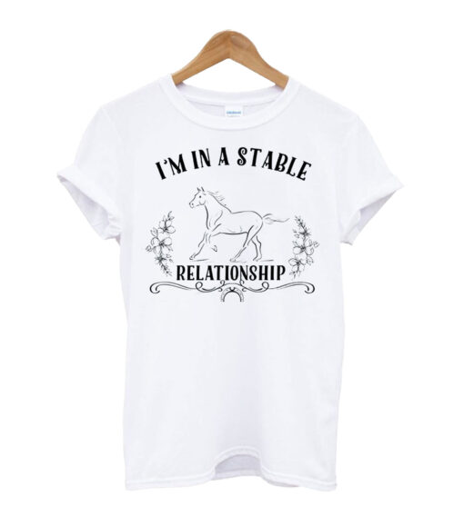 I'm In A Stable Relationship T Shirt