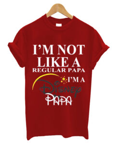 I'm Not Like A Regular Papa I'm A Disney Papa T-shirt