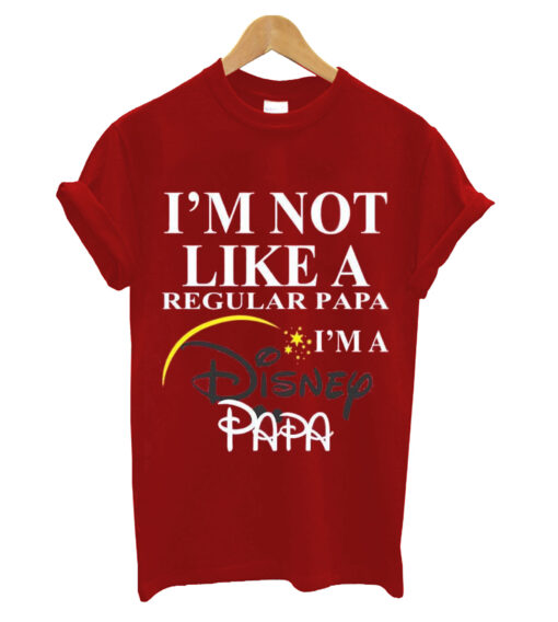 I'm Not Like A Regular Papa I'm A Disney Papa T-shirt