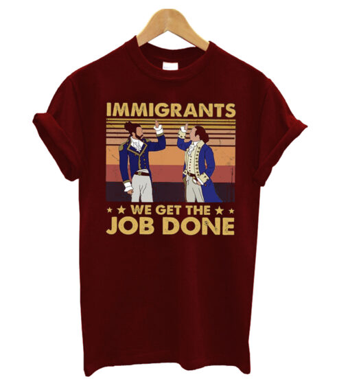 Immigrants-We-Get-The-Job-Done T shirt