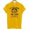 Let Everything That Has Breath Praise The Lord T Shirt