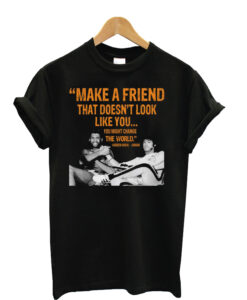 Make A Friend That Doesn't Look Like You Unisex T-Shirt
