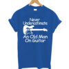 Never Underestimate An Old Man On Guitar T Shirt