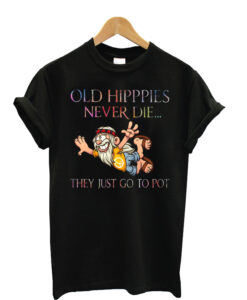 Old-Hippies-Never-Die-They-T shirt