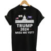 Trump-2024-Miss-Me-Yet-T-Shirt