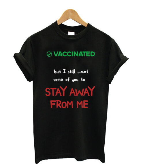 Vaccinated-But-I-Still-Want- T shirt