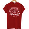 We-Wish-You-A-Merry-Christmas T shirt